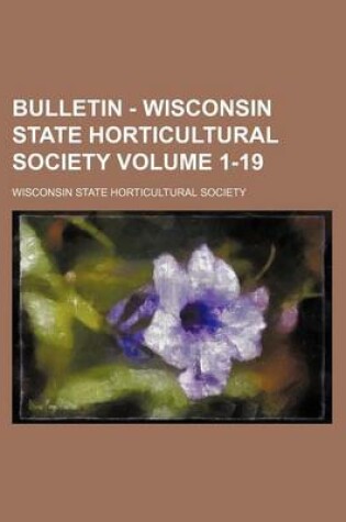 Cover of Bulletin - Wisconsin State Horticultural Society Volume 1-19