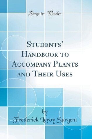Cover of Students Handbook to Accompany Plants and Their Uses (Classic Reprint)