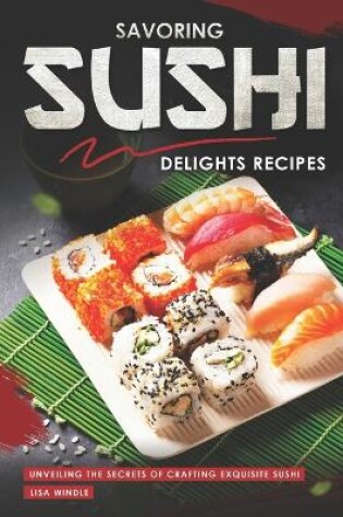 Cover of Savoring Sushi Delights Recipes