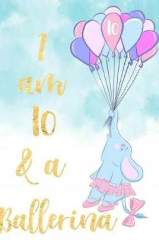 Cover of I Am 10 and a Ballerina