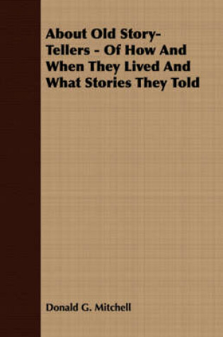 Cover of About Old Story-Tellers - Of How And When They Lived And What Stories They Told