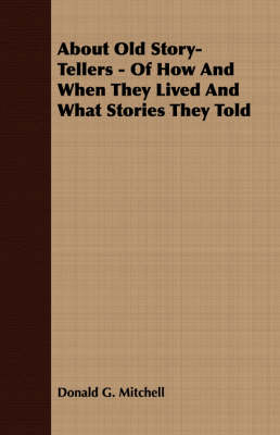 Book cover for About Old Story-Tellers - Of How And When They Lived And What Stories They Told