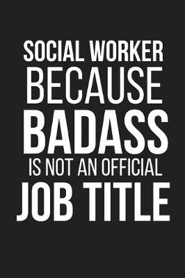 Book cover for Social Worker Because Badass Is Not an Official Job Title