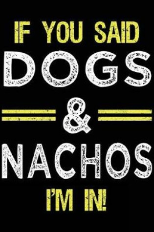 Cover of If You Said Dogs & Nachos I'm In