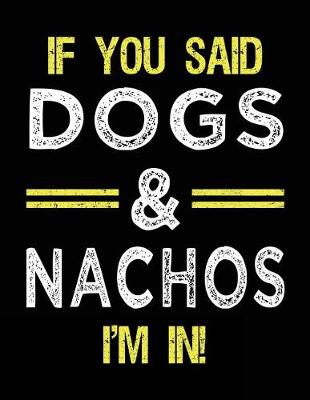 Book cover for If You Said Dogs & Nachos I'm In