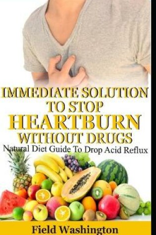 Cover of Immediate Solution To Stop Heartburn Without Drug