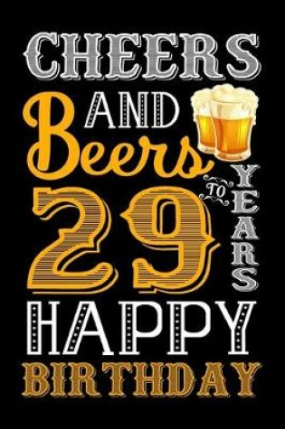 Cover of Cheers And Beers To 29 Years Happy Birthday