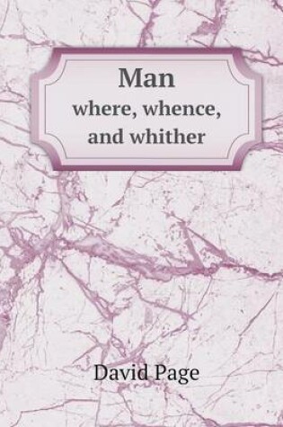 Cover of Man where, whence, and whither