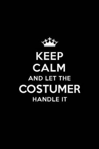 Cover of Keep Calm and Let the Costumer Handle It