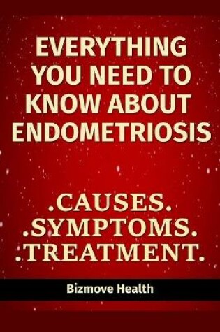 Cover of Everything you need to know about Endometriosis