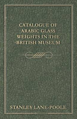 Book cover for Catalogue Of Arabic Glass Weights In The British Museum