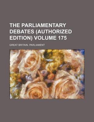 Book cover for The Parliamentary Debates (Authorized Edition) Volume 175