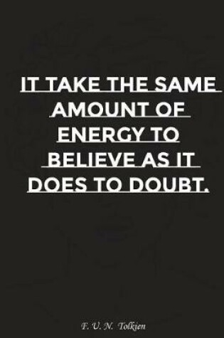 Cover of It Takes the Same Amount of Energy to Believe as It Does to Doubt