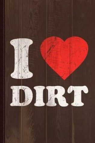 Cover of I Love Dirt Journal Notebook