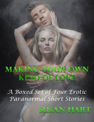 Book cover for Making Your Own Kind of Love: A Boxed Set of Four Erotic Paranormal Short Stories