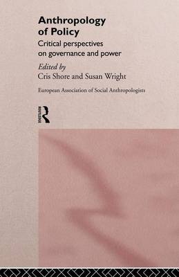 Cover of Anthropology of Policy: Perspectives on Governance and Power