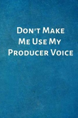 Cover of Don't Make Me Use My Producer Voice