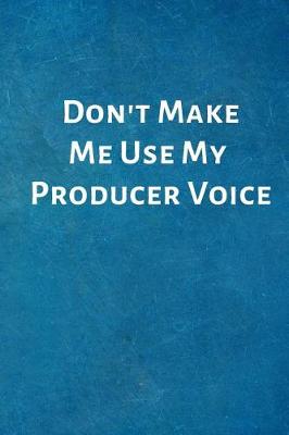 Book cover for Don't Make Me Use My Producer Voice