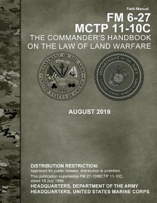 Book cover for Field Manual FM 6-27 MCTP 11-10C The Commander's Handbook on the Law of Land Warfare