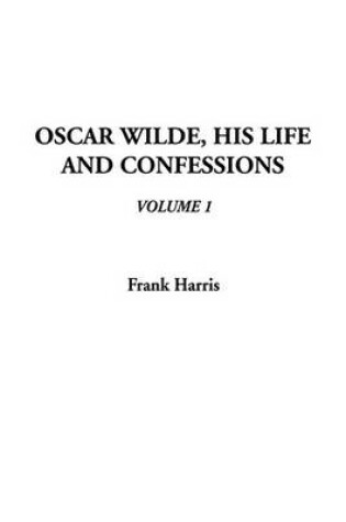 Cover of Oscar Wilde, His Life and Confessions, V1