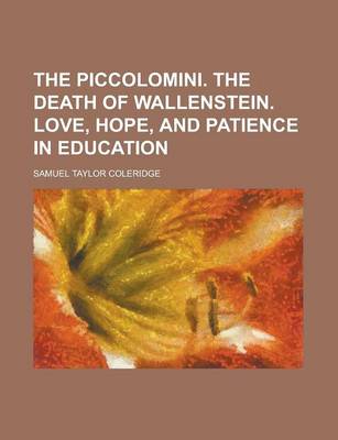 Book cover for The Piccolomini. the Death of Wallenstein. Love, Hope, and Patience in Education