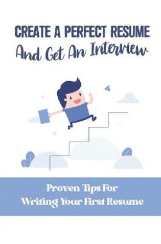 Cover of Create A Perfect Resume And Get An Interview