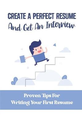 Cover of Create A Perfect Resume And Get An Interview