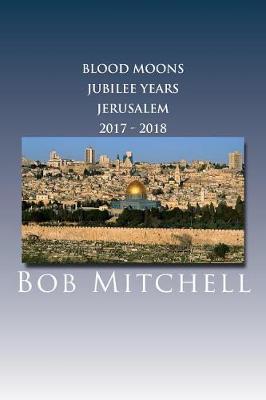 Book cover for The Blood Moons, Jubilee Years and Jerusalem 2017 - 2018