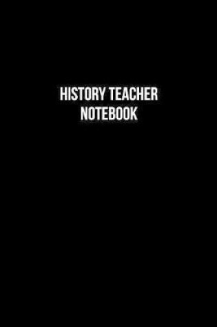 Cover of History Teacher Notebook - History Teacher Diary - History Teacher Journal - Gift for History Teacher