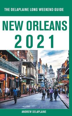 Book cover for New Orleans - The Delaplaine 2021 Long Weekend Guide