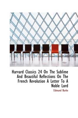 Book cover for Harvard Classics 24 on the Sublime and Beautiful Reflections on the French Revolution a Letter to a