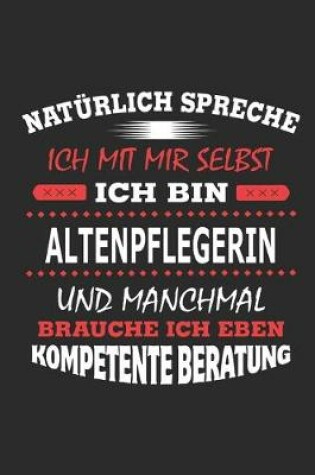 Cover of Natürlich spreche ich mit mir selbst Ich bin Altenpflegerin und manchmal brauche ich eben kompetente Beratung