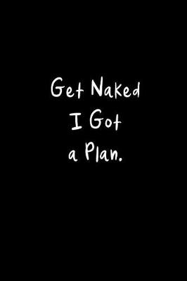 Book cover for Get Naked I Got a Plan