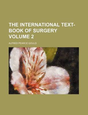 Book cover for The International Text-Book of Surgery Volume 2