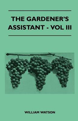 Book cover for The Gardener's Assistant - Vol III