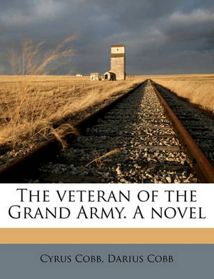 Book cover for The Veteran of the Grand Army. a Novel