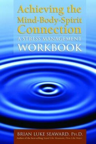 Cover of Achieving The Mind-Body-Spirit Connection: A Stress Management Workbook