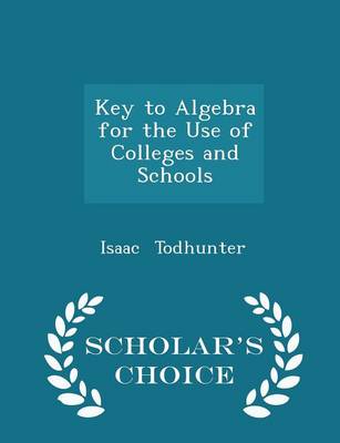 Book cover for Key to Algebra for the Use of Colleges and Schools - Scholar's Choice Edition