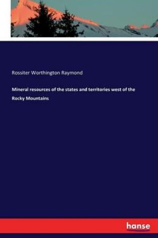 Cover of Mineral resources of the states and territories west of the Rocky Mountains