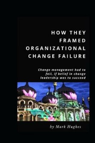 Cover of How they framed organizational change failure