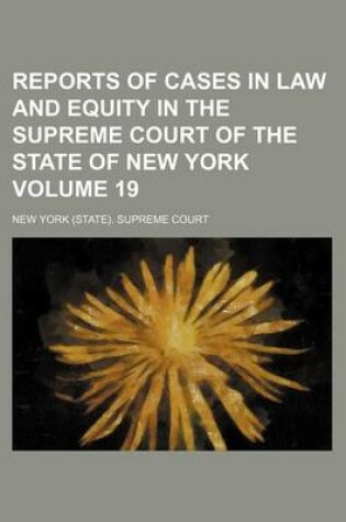 Cover of Reports of Cases in Law and Equity in the Supreme Court of the State of New York Volume 19