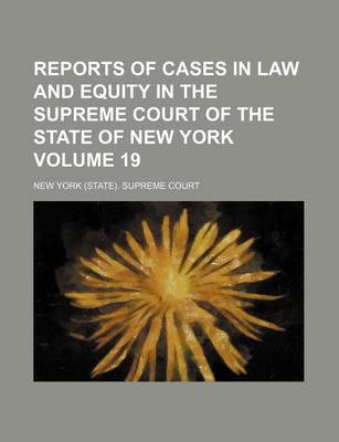 Book cover for Reports of Cases in Law and Equity in the Supreme Court of the State of New York Volume 19