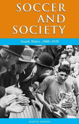 Book cover for Soccer and Society in South Wales, 1900-1939
