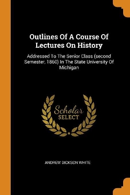 Book cover for Outlines of a Course of Lectures on History