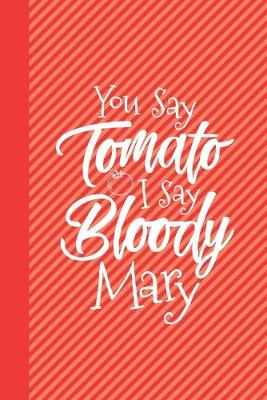 Book cover for You Say Tomato I Say Bloody Mary Drinking Journal Notebook