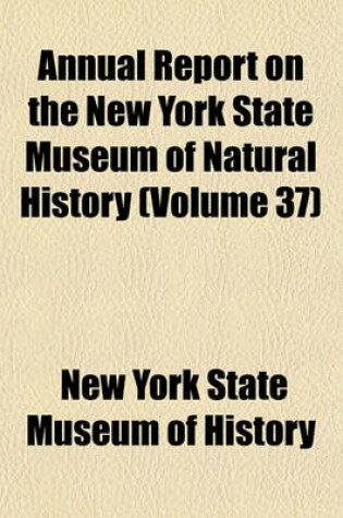 Cover of Annual Report on the New York State Museum of Natural History (Volume 37)