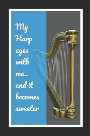 Cover of My Harp Ages With Me.. And It Becomes Sweeter