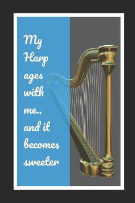 Book cover for My Harp Ages With Me.. And It Becomes Sweeter