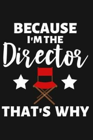 Cover of Because I'm the Director That's Why
