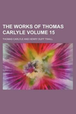 Cover of The Works of Thomas Carlyle Volume 15